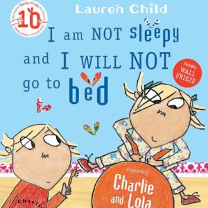Charlie and Lola : I am not sleepy and i will not go to bed.