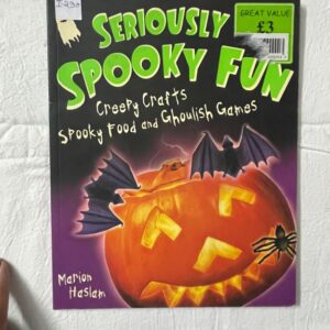 Seriously Spooky Fun - Creepy Crafts Spooky Food and Ghoulish Games