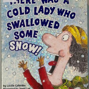 There was a Cold Lady who Swallowed some Snow!