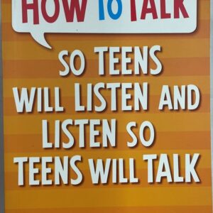 How to Talk So Teens Will Listen and Listen So Teens will Talk