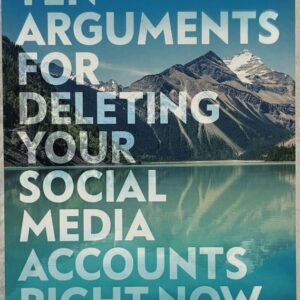 Ten Arguments for Deleting your Social Media Accounts Right Now