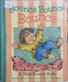 Bounce Bounce Bounce A Baby Bounce Book