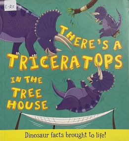 There’s A Triceratops in the Tree House – Dinosaur Facts Brought to Life