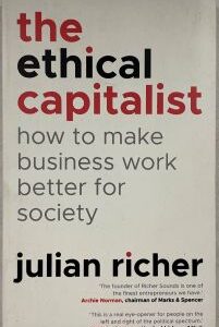 The Ethical Capitalist: How to Make Business Work Better for Society