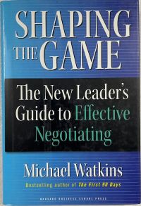 Shaping the Game: The New Leader's Guide to Effective Negotiating