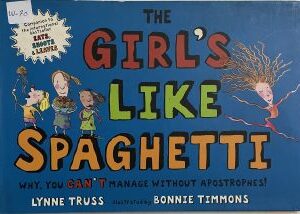 The Girl’s Like Spaghetti – Why, You Can’t Manage Without Apostrophes!