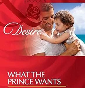 Mills and Boon Desire What the Prince Wants