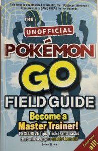The Unofficial Pokemon Go Field Guide Become A Master Trainer!